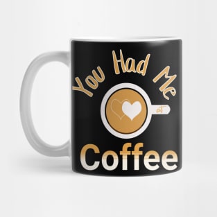 You Had Me At Coffee Mug